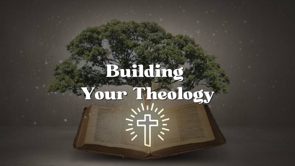 Building Your Theology